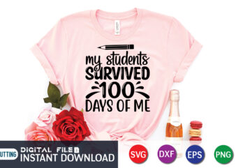 My student survived 100 days of me shirt, 100 Days of School Shirt print template, Second Grade svg, 100th Day of School, Teacher svg, Livin That Life svg, Sublimation design,