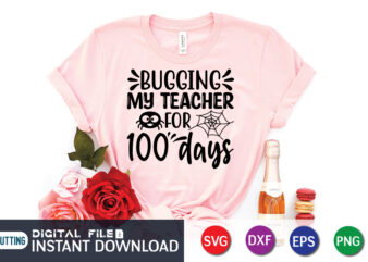 Bugging my teacher for 100 days t-shirt, 100 Days of School Shirt print template, Second Grade svg, 100th Day of School, Teacher svg, Livin That Life svg, Sublimation design, 100th