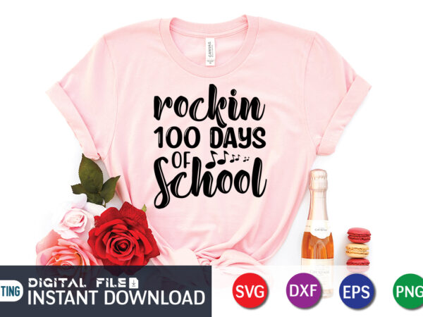 Rockin 100 days of school shirt, 100 days of school shirt print template, second grade svg, 100th day of school, teacher svg, livin that life svg, sublimation design, 100th day