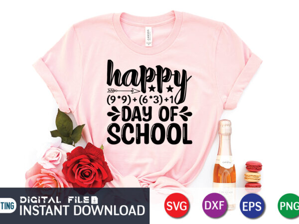 Happy (9.9)+(6.3)+1 days of school shirt design, 100 days of school shirt print template, second grade svg, 100th day of school, teacher svg, livin that life svg, sublimation design, 100th Happy (9.9)+(6.3)+1 days of school shirt design, 100 days of school shirt print template, second grade svg, 100th day of school, teacher svg, livin that life svg, sublimation design, 100th