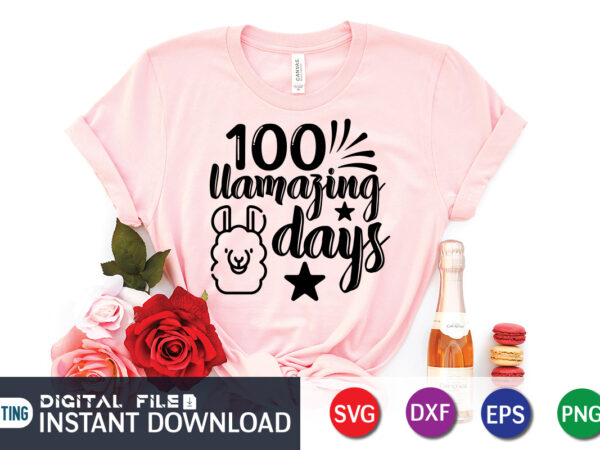 100 llamazing days shirt, 100 days of school shirt print template, second grade svg, 100th day of school, teacher svg, livin that life svg, sublimation design, 100th day shirt design