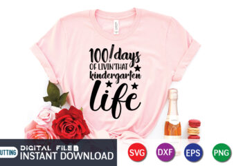 100 days of livin that kindergarten life shirt, 100 Days of School Shirt print template, Second Grade svg, 100th Day of School, Teacher svg, Livin That Life svg, Sublimation design,