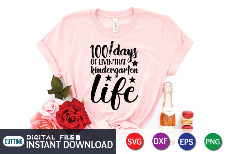 100 days of livin that kindergarten life shirt, 100 Days of School Shirt print template, Second Grade svg, 100th Day of School, Teacher svg, Livin That Life svg, Sublimation design,