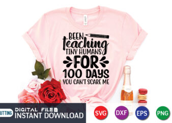 Been teaching tiny humans for 100 days you can’t scare me shirt, 100 Days of School Shirt print template, Second Grade svg, 100th Day of School, Teacher svg, Livin That t shirt template