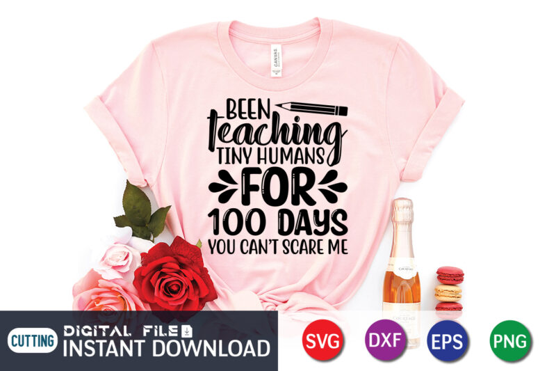 Been teaching tiny humans for 100 days you can't scare me shirt, 100 Days of School Shirt print template, Second Grade svg, 100th Day of School, Teacher svg, Livin That