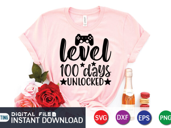 Level 100 days unlocked shirt design, 100 days of school shirt print template, second grade svg, 100th day of school, teacher svg, livin that life svg, sublimation design, 100th day Level 100 days unlocked shirt design, 100 days of school shirt print template, second grade svg, 100th day of school, teacher svg, livin that life svg, sublimation design, 100th day