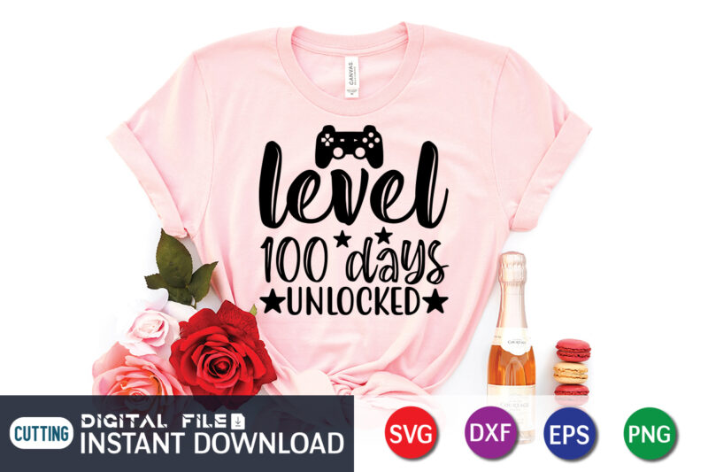 Level 100 days unlocked shirt design, 100 Days of School Shirt print template, Second Grade svg, 100th Day of School, Teacher svg, Livin That Life svg, Sublimation design, 100th day