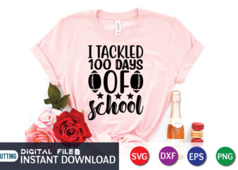 I Tackled 100 Days of School T shirt, Tackled T shirt, 100 Days of School Shirt print template, Second Grade svg, 100th Day of School, Teacher svg, Livin That Life