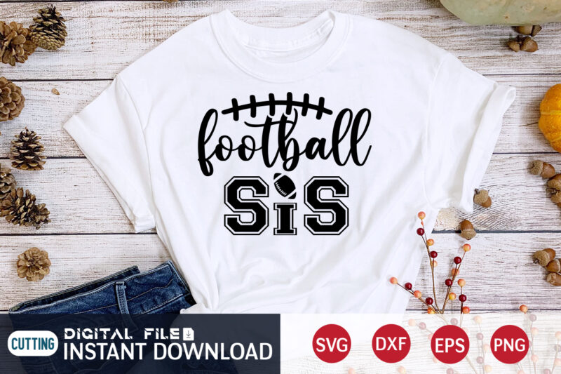 Football Sis T shirt, Sis T shirt, Football Svg Bundle, Football Svg, Football Mom Shirt, Cricut Svg, Svg, Svg Files for Cricut, Sublimation Design, Football Shirt svg, Vector Printable Clipart