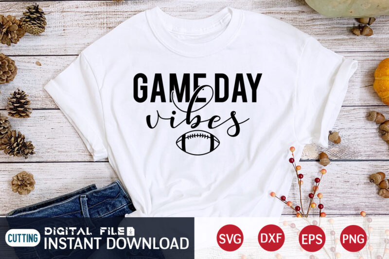 Game Day Vibes T shirt, Vibes T shirt, Football Svg Bundle, Football Svg, Football Mom Shirt, Cricut Svg, Svg, Svg Files for Cricut, Sublimation Design, Football Shirt svg, Vector Printable