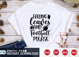 Falling Leaves And Football Please T shirt, Falling Leaves T shirt, Football Svg Bundle, Football Svg, Football Mom Shirt, Cricut Svg, Svg, Svg Files for Cricut, Sublimation Design, Football Shirt