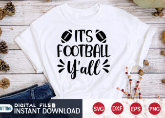 Its Football Y’all T shirt, Y’all T shirt, Football Svg Bundle, Football Svg, Football Mom Shirt, Cricut Svg, Svg, Svg Files for Cricut, Sublimation Design, Football Shirt svg, Vector Printable