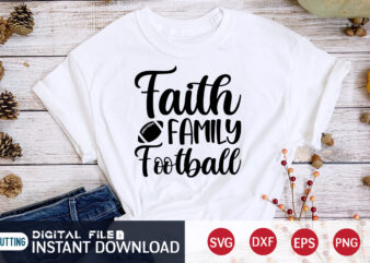 Faith Family Football T shirt, Faith T shirt, Family Football T shirt, Football Svg Bundle, Football Svg, Football Mom Shirt, Cricut Svg, Svg, Svg Files for Cricut, Sublimation Design, Football