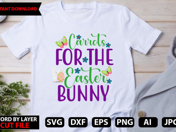 Carrots for the easter bunny t-shirt design,happy easter bundle svg,easter svg,bunny svg,easter monogram svg,easter egg hunt svg,happy easter,my first easter svg,cut files for cricut,happy easter svg bundle, easter svg, easter