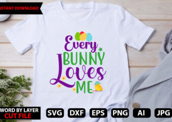 Every Bunny Loves Me t-shirt design,Easter SVG Bundle, Bunny SVG, Spring SVG, Happy Easter Svg, Rainbow Svg, Peeps Svg, Png, Svg Files For Cricut, Sublimation Designs Downloads
