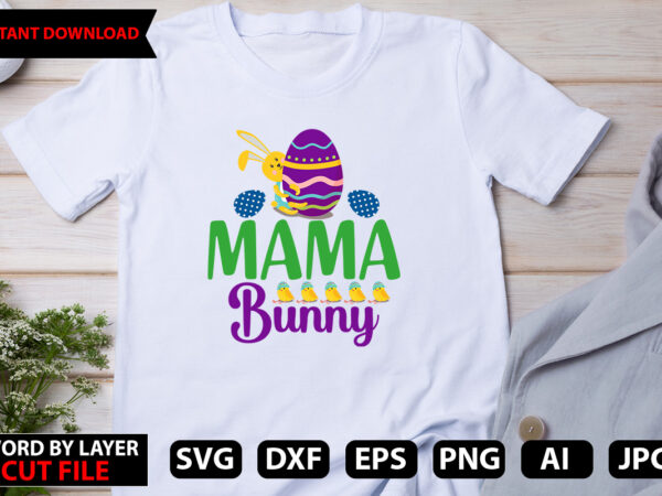 Mama bunny t-shirt design,easter svg bundle, bunny svg, spring svg, happy easter svg, rainbow svg, peeps svg, png, svg files for cricut, sublimation designs downloads