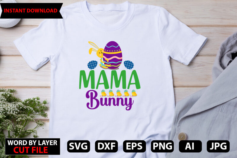 Mama Bunny T-shirt design,Easter SVG Bundle, Bunny SVG, Spring SVG, Happy Easter Svg, Rainbow Svg, Peeps Svg, Png, Svg Files For Cricut, Sublimation Designs Downloads