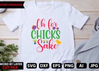 Oh For Chicks Sake t-shirt design,Easter SVG Bundle, Easter SVG, Happy Easter Bundle Svg, Christian Svg, Bunny Svg, Cut Files for Cricut, Silhouette, Digital File, Bunny Svg