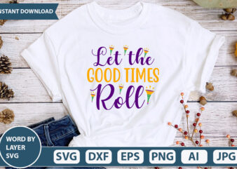 Let the Good Times Roll SVG Vector for t-shirt