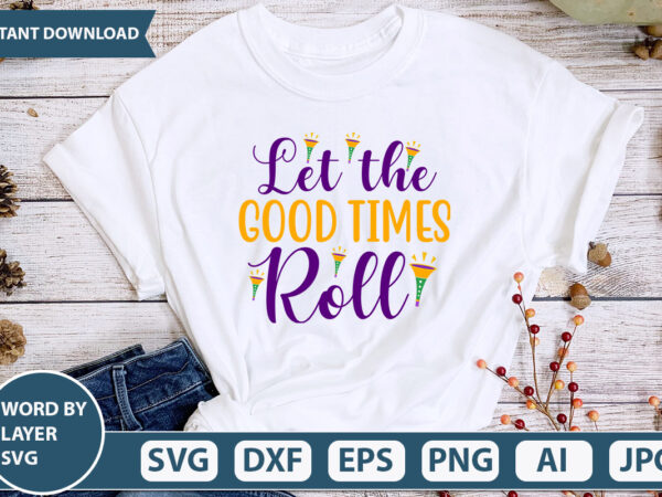 Let the good times roll svg vector for t-shirt