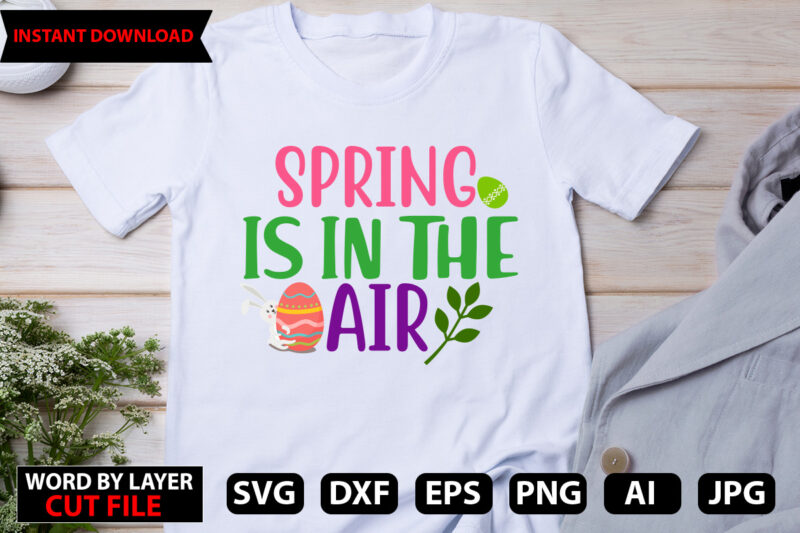 Spring is in the air t-shirt design,Happy Easter Bundle Svg,Easter Svg,Bunny Svg,Easter Monogram Svg,Easter Egg Hunt Svg,Happy Easter,My First Easter Svg,Cut Files for Cricut,Easter vector file