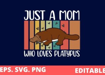 Just a-mom who love Platypus vintage Platypus saying T-shirt design svg, sea-Animal, Platypus, mom saying gifts, Editable, eps, funny,