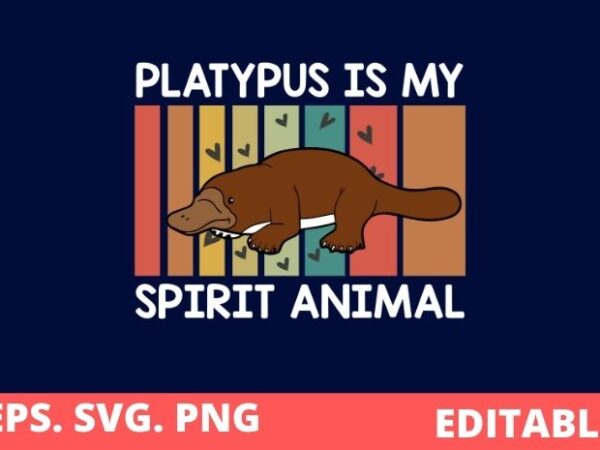 Platypus is my spirit animal platypus t-shirt design svg, vintage-funny platypus is my-spirit-animal-platypus dad png, sea-animal platypus mom saying gifts, funny, vintage,