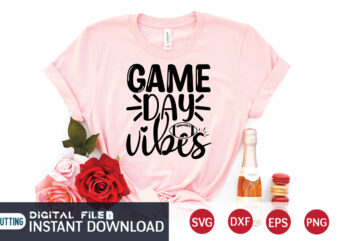 Game Day Vibes T Shirt, Game Day SVG, Football Svg Bundle, Football Svg, Football Mom Shirt, Cricut Svg, Svg, Svg Files for Cricut, Football Sublimation Design, Football Shirt svg, Vector
