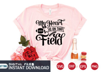 My Heart Is On That Field T shirt, Field T shirt, Football Svg Bundle, Football Svg, Football Mom Shirt, Cricut Svg, Svg, Svg Files for Cricut, Sublimation Design, Football Shirt svg, Vector Printable Clipart Cut Files, Football Life, Football Vector, Football Shirt print template, Cut File Cricut, football svg t shirt design template, Football svg t shirt designs for sale