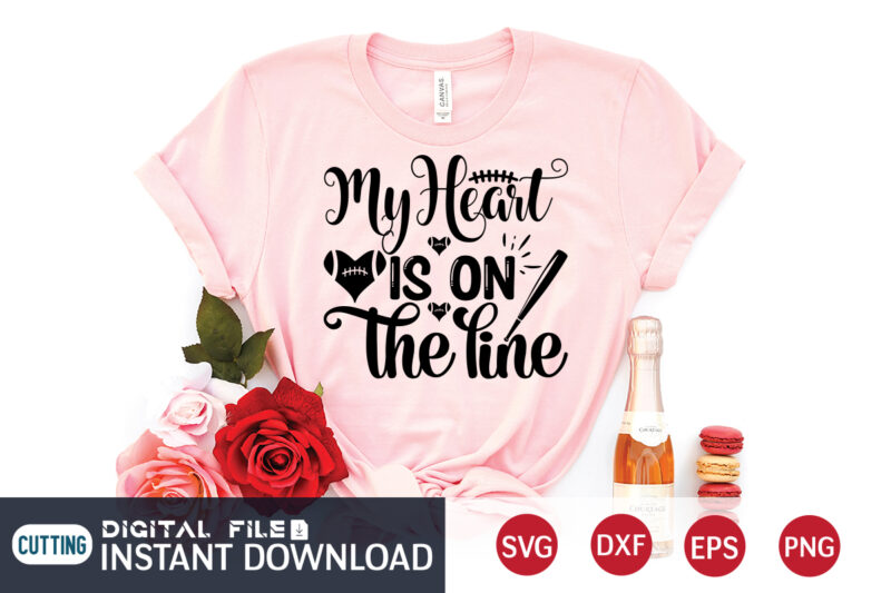 My Heart is on The Line T Shirt, My Heart is on The Line SVG, Football Svg Bundle, Football Svg, Football Mom Shirt, Cricut Svg, Svg, Svg Files for Cricut,