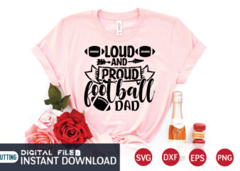 Loud And Proud Football Dad T Shirt, Loud And Proud Football Dad SVG, Football Svg Bundle, Football Svg, Football Mom Shirt, Cricut Svg, Svg, Svg Files for Cricut, Football Sublimation