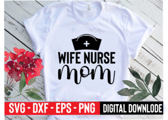 wife nurse mom t shirt design for sale