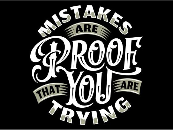 Mistakes are proof that you are trying t shirt designs for sale