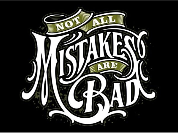 Not all mistakes are bad T shirt vector artwork