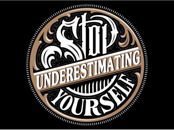 Stop underestimating yourself t shirt template vector