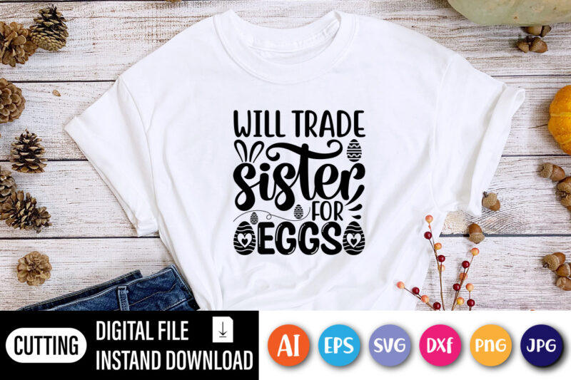 Will trade sister for eggs happy Easter day t-shirt,  Happy Easter Day shirt print template, Typography design for shirt mug iron phone case, digital download, png svg files for Cricut,