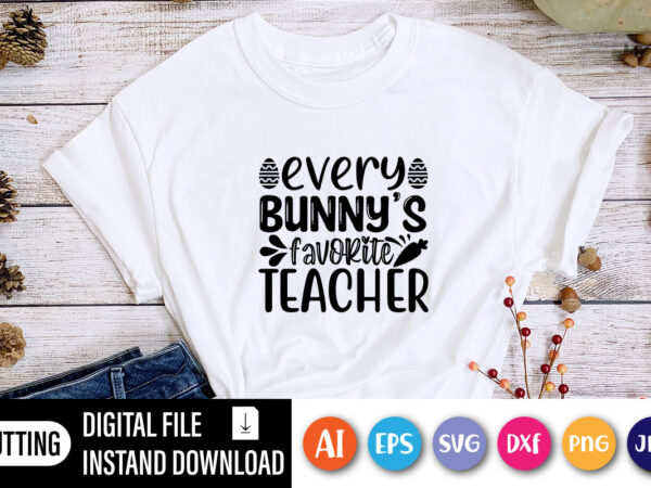 Every bunny’s favorite teacher shirt,  happy easter day shirt print template, typography design for shirt mug iron phone case, digital download, png svg files for cricut, dxf silhouette cameo /