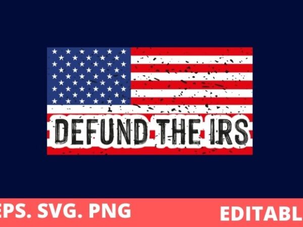 Defund the irs svg editable 3, tax return tee, anti tax, irs funny humour t-shirt design svg, tax return tee, anti tax, irs, funny, humour, defund irs liberal, politics