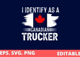 I Identify As A Canadian Trucker Freedom Convoy 2022 Support T-Shirt design svg, I Identify As A Canadian Trucker png, I Identify As A Canadian, Trucker, Freedom, Convoy 2022 ,Support trucker