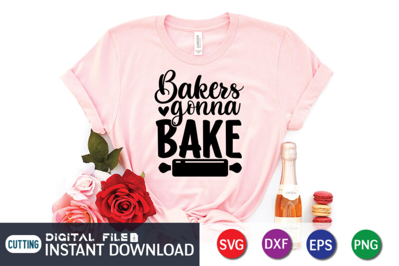 Bakers Gonna Bake T shirt, Bake T shirt, Bakers T shirt, Kitchen Shirt, Coocking Shirt, Kitchen Svg, Kitchen Svg Bundle, Baking Svg, Cooking Svg, Potholder Svg, Kitchen Quotes Shirt, Kitchen