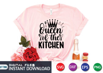 Queen of The Kitchen T Shirt, Queen Kitchen T Shirt, Kitchen Shirt, Coocking Shirt, Kitchen Svg, Kitchen Svg Bundle, Baking Svg, Cooking Svg, Potholder Svg, Kitchen Quotes Shirt, Kitchen Svg