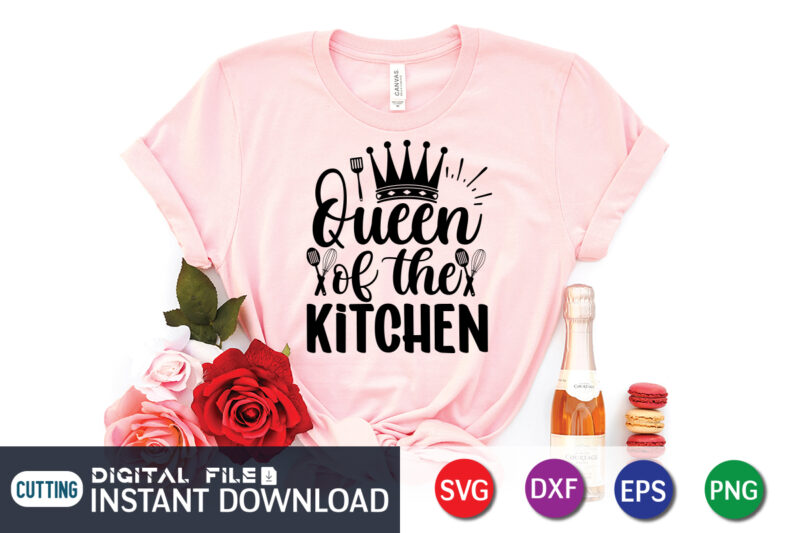 Queen of The Kitchen T Shirt, Queen Kitchen T Shirt, Kitchen Shirt, Coocking Shirt, Kitchen Svg, Kitchen Svg Bundle, Baking Svg, Cooking Svg, Potholder Svg, Kitchen Quotes Shirt, Kitchen Svg