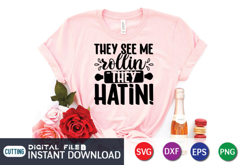 They See Me Rollin They Hatin T Shirt, Rollin SVG, Kitchen Shirt, Coocking Shirt, Kitchen Svg, Kitchen Svg Bundle, Baking Svg, Cooking Svg, Potholder Svg, Kitchen Quotes Shirt, Kitchen Svg