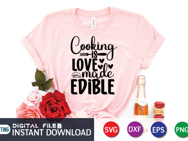 Cooking is love made edible t shirt, cooking t shirt, cooking is love made edible svg, kitchen shirt, coocking shirt, kitchen svg, kitchen svg bundle, baking svg, cooking svg, potholder