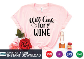 Will Cook For Wine T Shirt, Wine Lover , Will Cook For Wine SVG, Kitchen Shirt, Coocking Shirt, Kitchen Svg, Kitchen Svg Bundle, Baking Svg, Cooking Svg, Potholder Svg, Kitchen