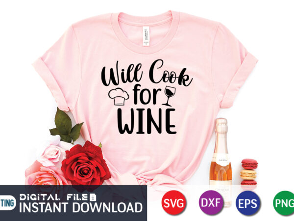 Will cook for wine t shirt, wine lover , will cook for wine svg, kitchen shirt, coocking shirt, kitchen svg, kitchen svg bundle, baking svg, cooking svg, potholder svg, kitchen