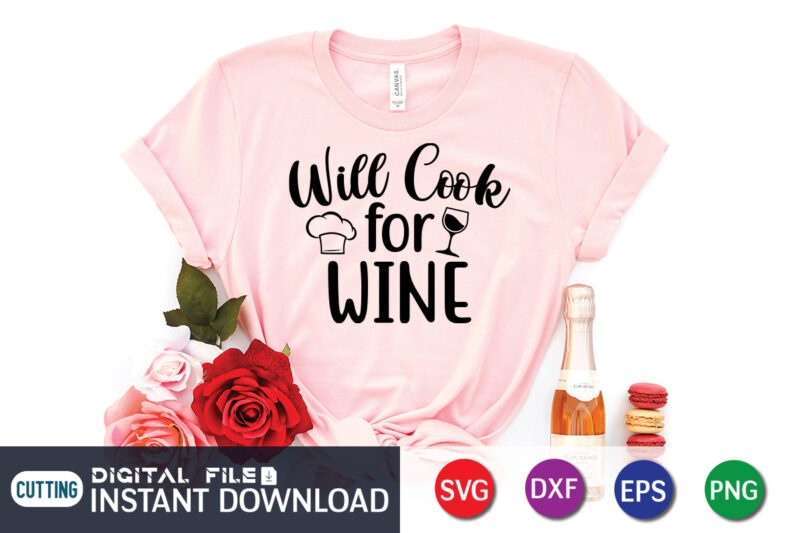 Will Cook For Wine T Shirt, Wine Lover , Will Cook For Wine SVG, Kitchen Shirt, Coocking Shirt, Kitchen Svg, Kitchen Svg Bundle, Baking Svg, Cooking Svg, Potholder Svg, Kitchen