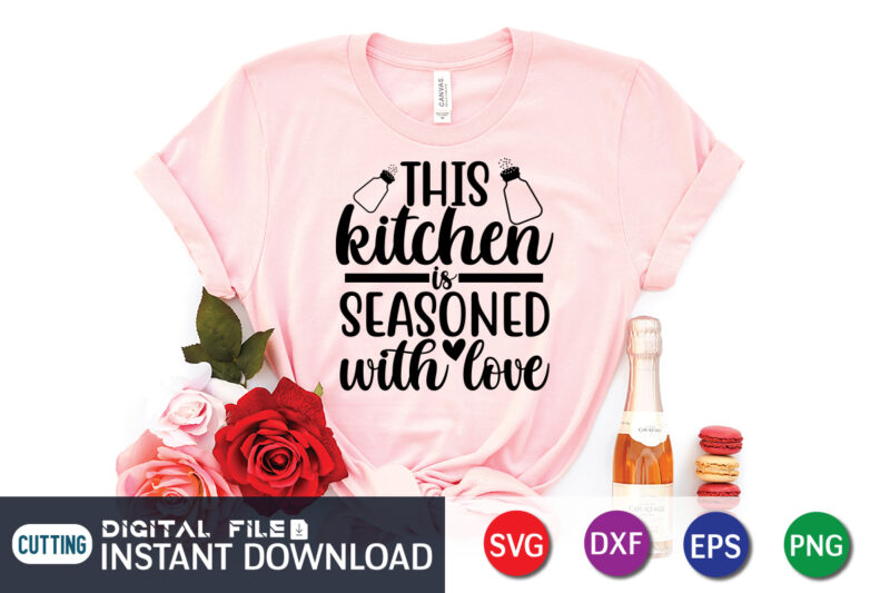 This Kitchen is Seasoned With Love T Shirt, Seasoned T Shirt, Seasoned With Love SVG, Kitchen Shirt, Coocking Shirt, Kitchen Svg, Kitchen Svg Bundle, Baking Svg, Cooking Svg, Potholder Svg,
