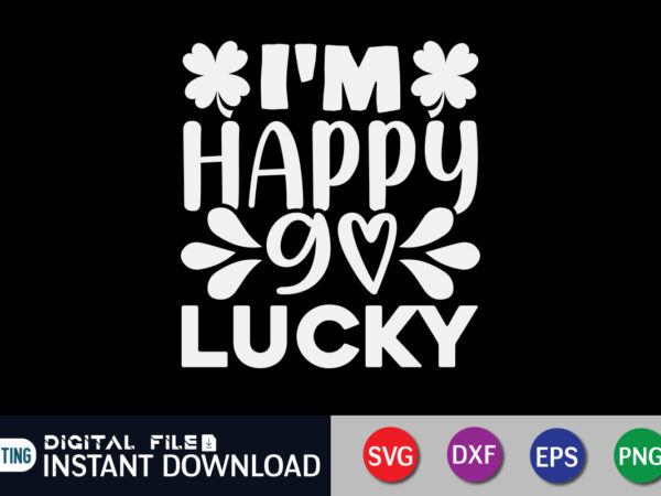 I’m happy i love lucky t shirt, i love lucky shirt, i’m happy shirt, saint patrick’s day shirt, st patrick’s day 2022 t shirt, st. patrick’s day vector, st. patrick’s