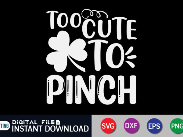 Too cute to pinch t shirt, too cute shirt, too cute to pinch svg, saint patrick’s day shirt, st patrick’s day 2022 t shirt, st. patrick’s day vector, st. patrick’s Too cute to pinch t shirt, too cute shirt, too cute to pinch svg, saint patrick’s day shirt, st patrick’s day 2022 t shirt, st. patrick’s day vector, st. patrick’s